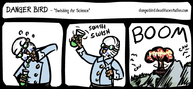 Science Bird is actually pretty good at his doing science job, but I thought this would be a funny joke.